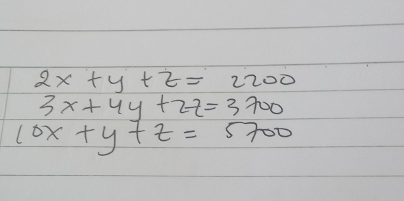 2x+y+z=2200
3x+4y+2z=3700
10x+y+z=5700