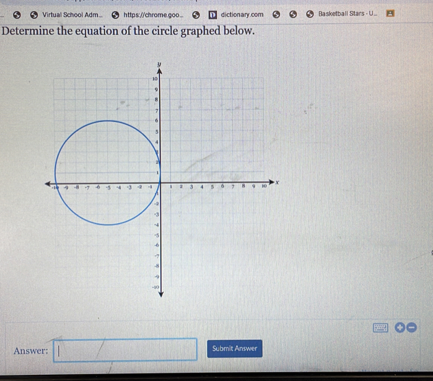 Virtual School Adm... https://chrome.goo... diction ary. com Basketball Stars - U.. 
Determine the equation of the circle graphed below. 
Answer: □ Submit Answer