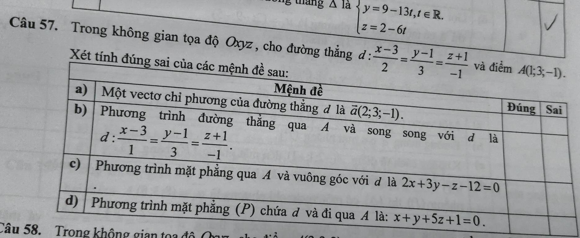 △ I_2 beginarrayl y=9-13t,t∈ R. z=2-6tendarray.
Câu 57. Trong không gian tọa độ Oxyz , cho đường thẳng d : 
Xét tính
Câu 58. Trong không gian toa độ