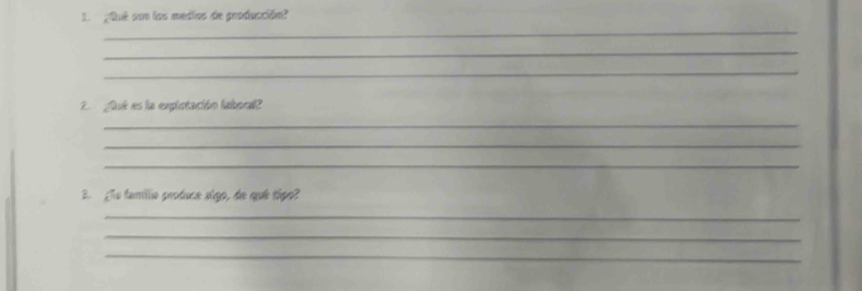 ¿Qué son los medos de producción? 
_ 
_ 
_ 
2 Lk es la emplntación laboral? 
_ 
_ 
_ 
B. gTo famillio produce algo, de qué tâpo? 
_ 
_ 
_
