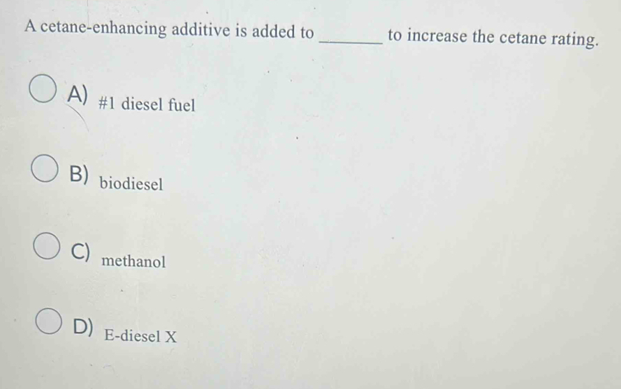 Solved: A cetane-enhancing additive is added to _to increase the cetane ...