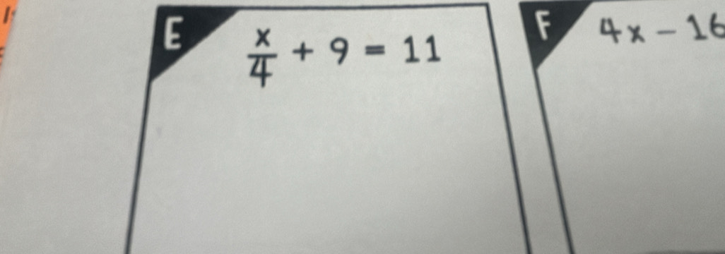  x/4 +9=11
F 4x-16