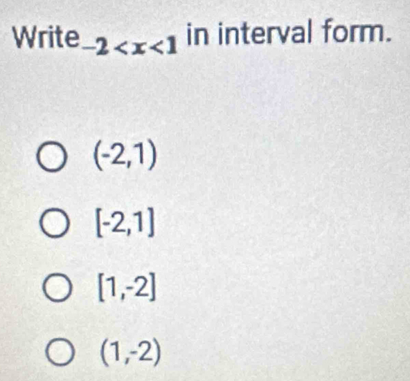 Write -2 in interval form.
(-2,1)
[-2,1]
[1,-2]
(1,-2)