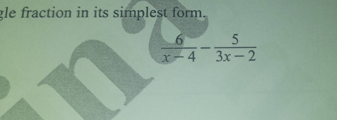 gle fraction in its simplest form.
 6/x-4 - 5/3x-2 