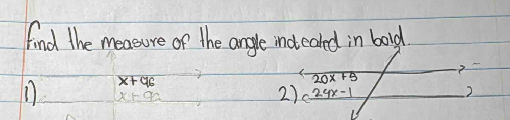 find the measure of the angle ind eated in bold.
x+96

x+96
2) c_ 24x-1
2