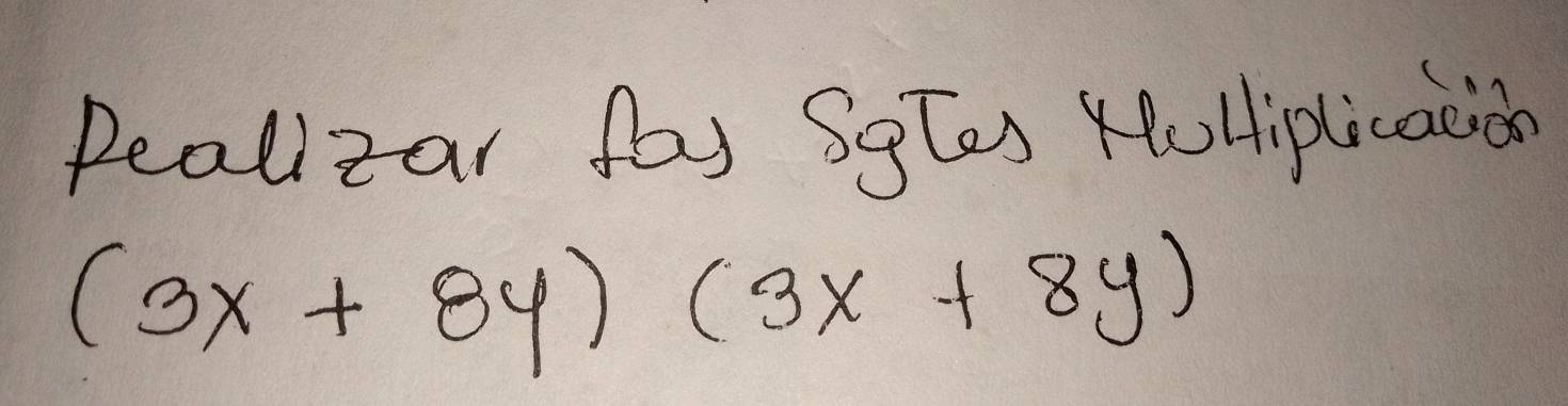 pealizar fay Sgles KoHliplicacioo
(3x+8y)(3x+8y)