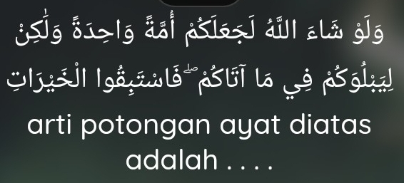 jg s1>|g ao|
|új| |gå;iwlá 5li lo 5g|;! 
arti potongan ayat diatas 
adalah . . . .