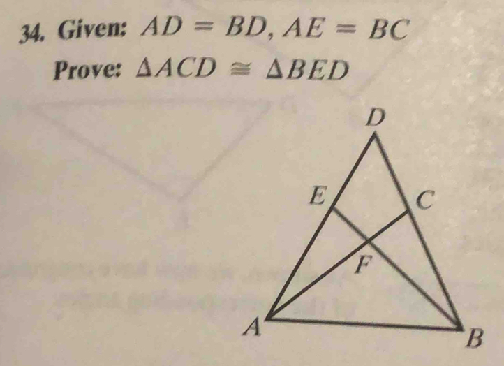 Given: AD=BD, AE=BC
Prove: △ ACD≌ △ BED