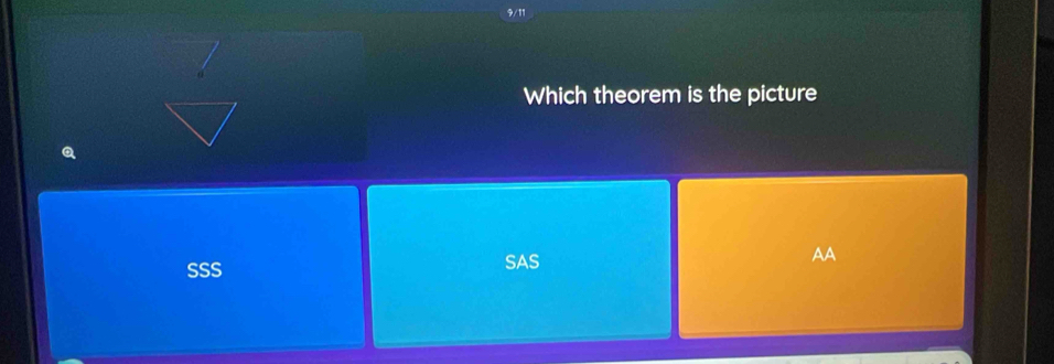 9/11
7
Which theorem is the picture
SSS SAS a