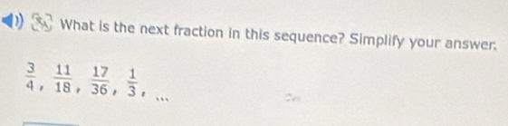 What is the next fraction in this sequence? Simplify your answer.
 3/4 ,  11/18 ,  17/36 ,  1/3 ,...