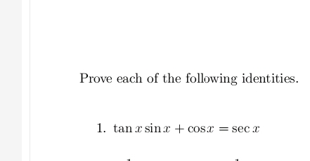 Prove each of the following identities. 
1. tan xsin x+cos x=sec x