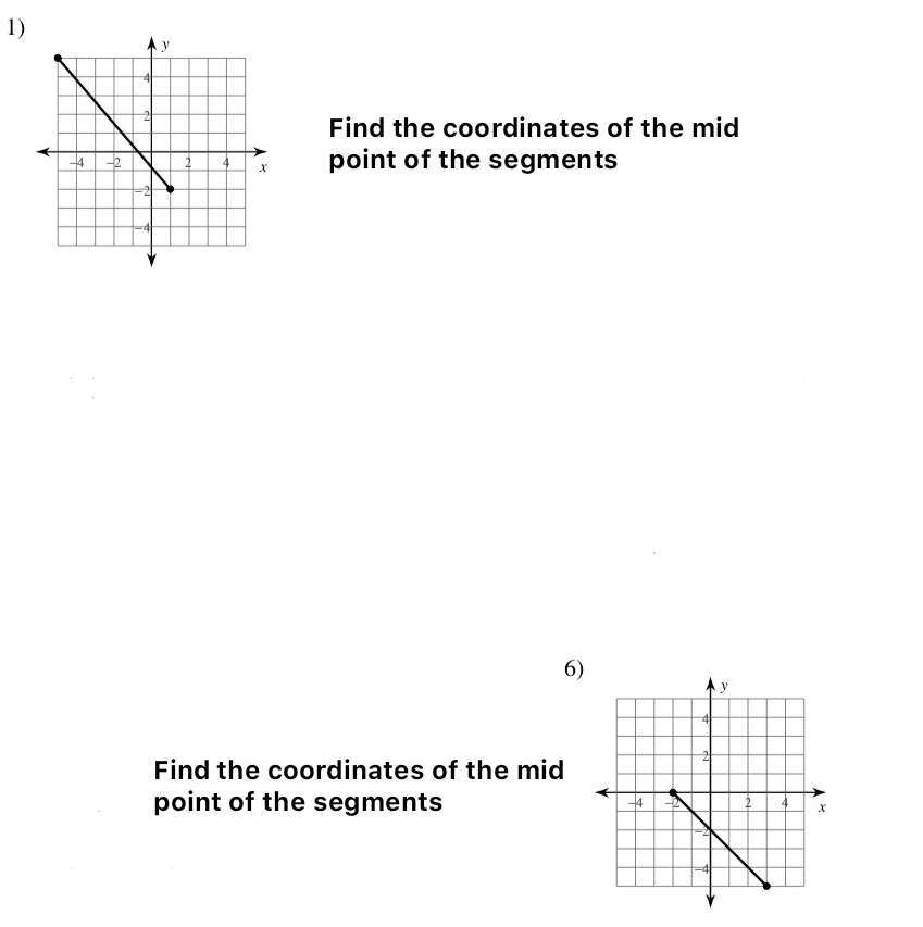 Find the coordinates of the mid 
point of the segments 
6) 
Find the coordinates of the mid 
point of the segments