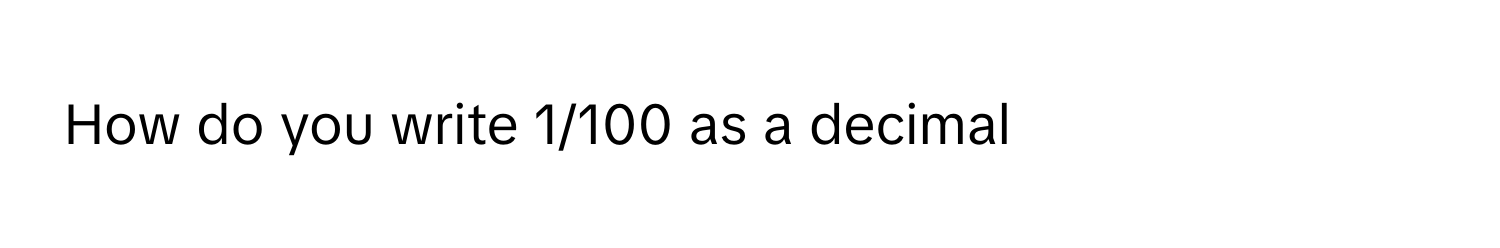 HOW DO I WRITE 100 AS A DECIMAL intelligence overview