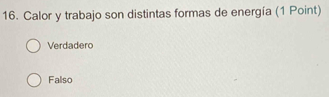 Calor y trabajo son distintas formas de energía (1 Point)
Verdadero
Falso