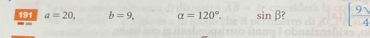 191 a=20, b=9, alpha =120°. sin beta
[ 9/4 