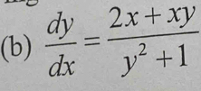  dy/dx = (2x+xy)/y^2+1 