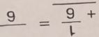 frac 9= 9/l +