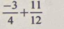  (-3)/4 + 11/12 