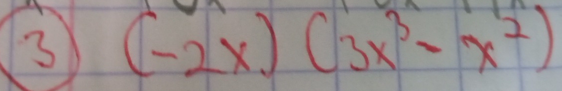 3
(-2x)(3x^3-x^2)