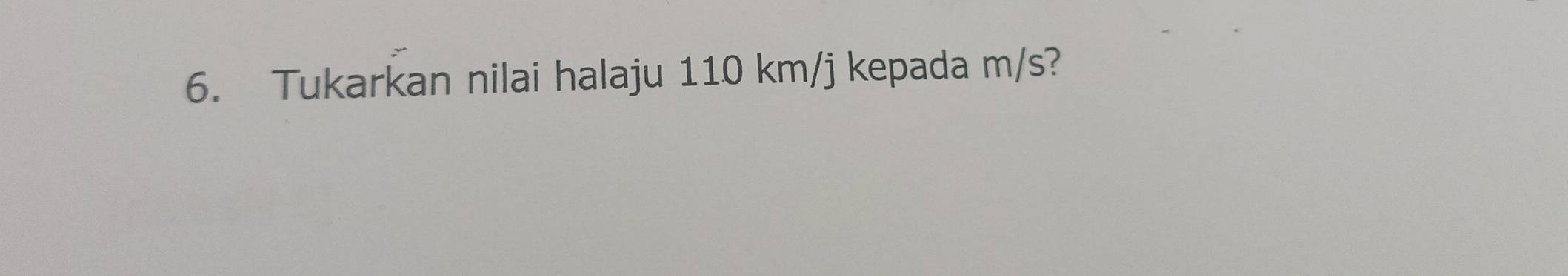 Tukarkan nilai halaju 110 km/j kepada m/s?