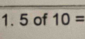 5 of 10=