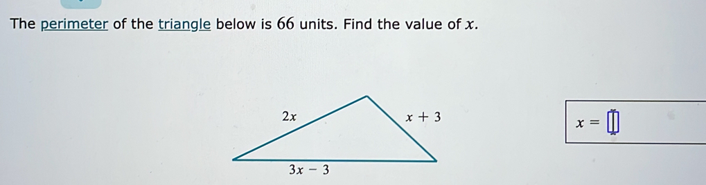 The perimeter of the triangle below is 66 units. Find the value of x.
x=□