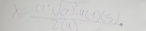 X=frac (7 1/2 sqrt((7)^2)-4(4)(-15)2(4)