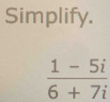 Simplify.
 (1-5i)/6+7i 