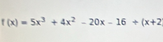 f(x)=5x^3+4x^2-20x-16/ (x+2)