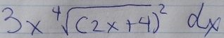 3xsqrt[4]((2x+4)^2)dx