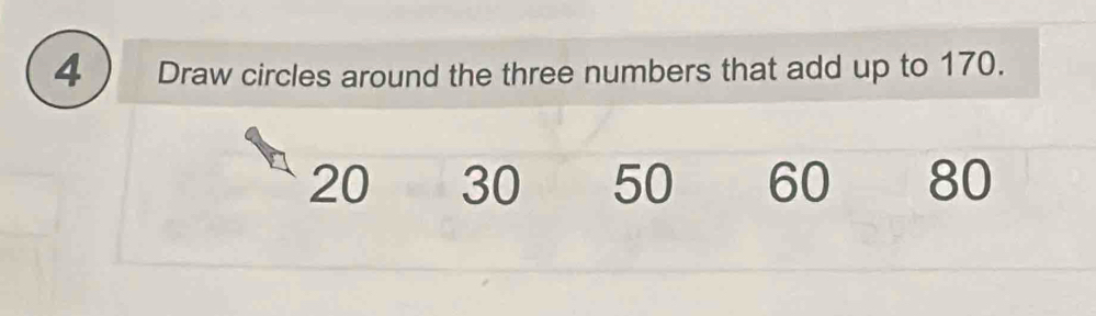 Draw circles around the three numbers that add up to 170.
20 30 50 60 80