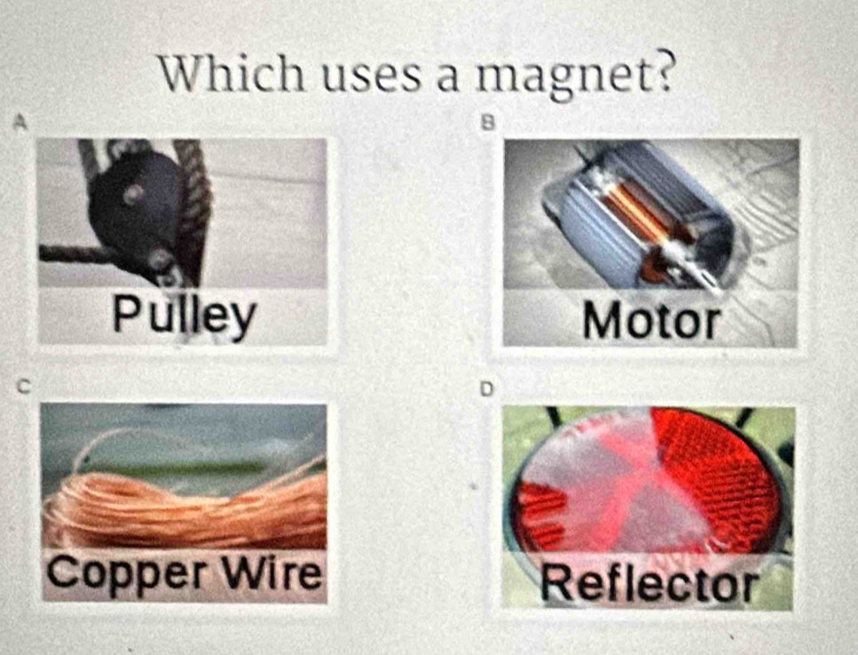 Which uses a magnet?
A
B

c
D