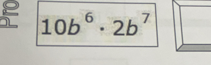 10b^6· 2b^7