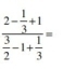 frac 2- 1/3 +1 3/2 -1+ 1/3 =