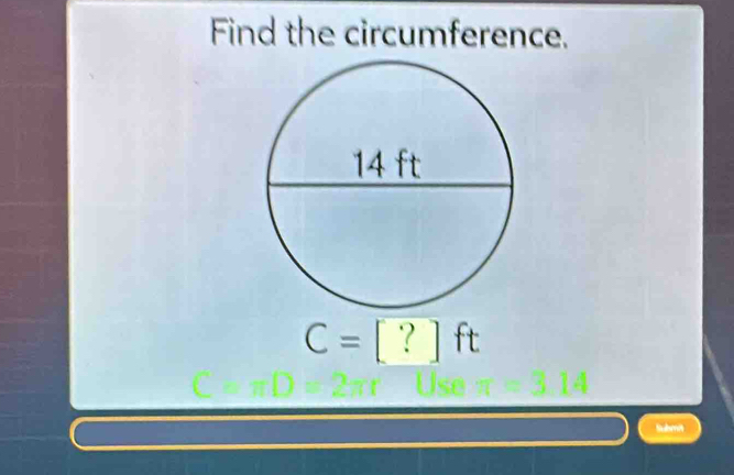 Find the circumference.
C=?ft
Submit