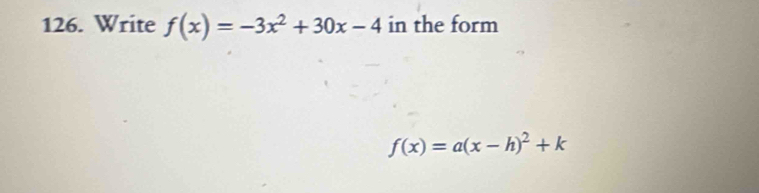 Write f(x)=-3x^2+30x-4 in the form
f(x)=a(x-h)^2+k