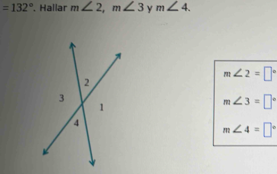 =132°. Hallar m∠ 2, m∠ 3 y m∠ 4.
m∠ 2=□°
m∠ 3=□°
m∠ 4=□°