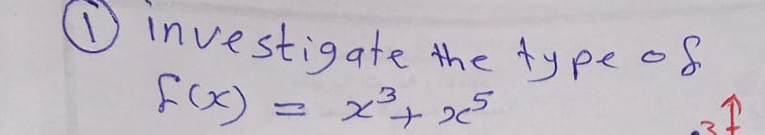 investigate the typeo8
f(x)=x^3+x^5