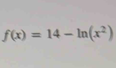 f(x)=14-ln (x^2)