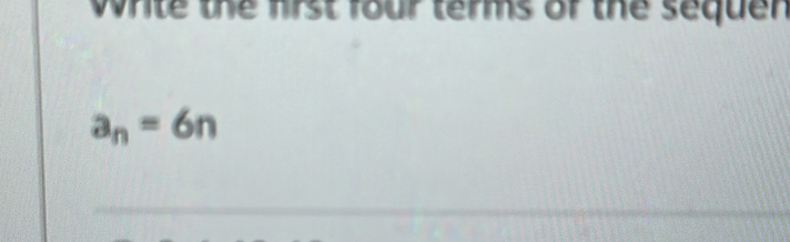 write the frst four terms of the sequen
a_n=6n
_