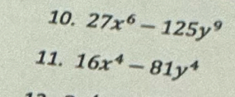 27x^6-125y^9
11. 16x^4-81y^4