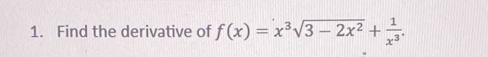 Find the derivative of f(x)=x^3sqrt(3-2x^2)+ 1/x^3 .