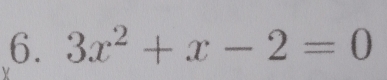 3x^2+x-2=0