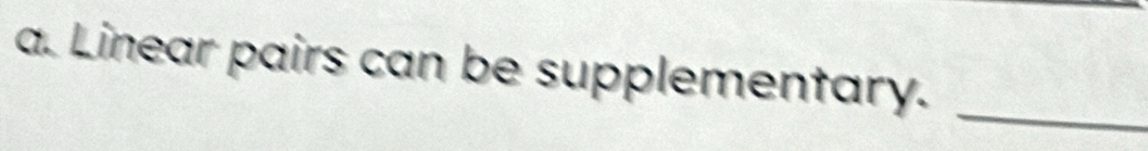 Linear pairs can be supplementary._