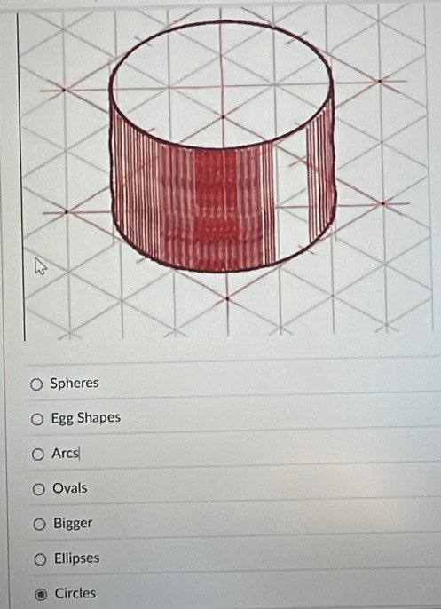 Spheres
Egg Shapes
Arcs
Ovals
Bigger
Ellipses
Circles