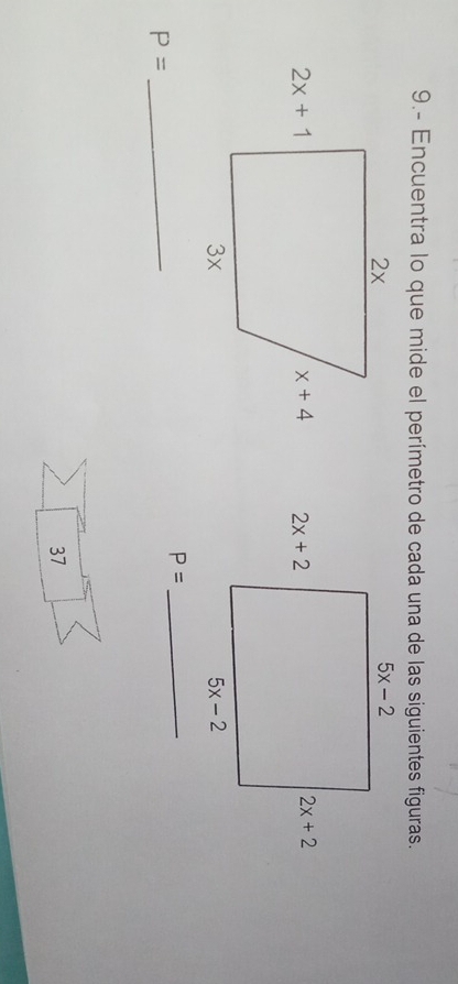 9.- Encuentra lo que mide el perímetro de cada una de las siguientes figuras.

P= _
P= _
37