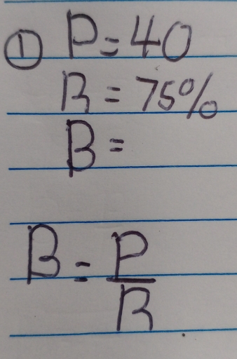 P=40
B=75%
B=
B= P/R 