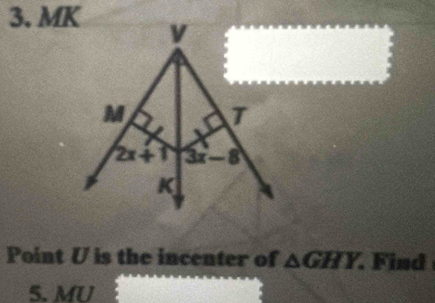 MK
Point U is the incenter of △ GHY. Find
5. MU