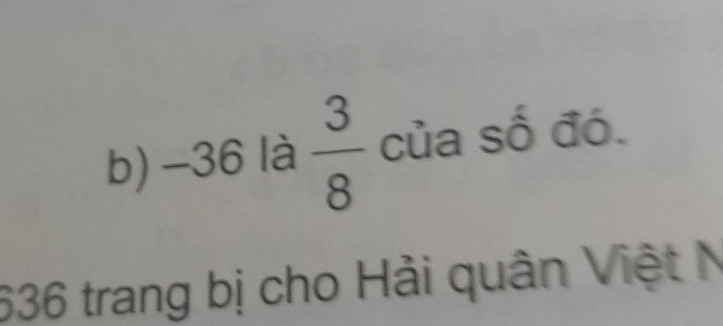 -36 là  3/8  của số đó. 
636 trang bị cho Hải quân Việt N