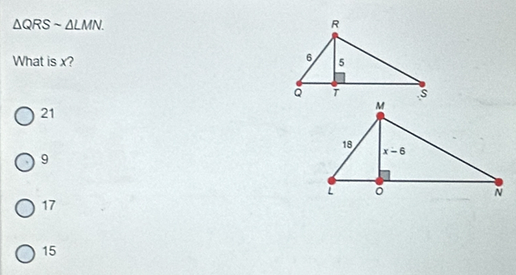 △ QRSsim △ LMN.
What is x?
21
9
17
15